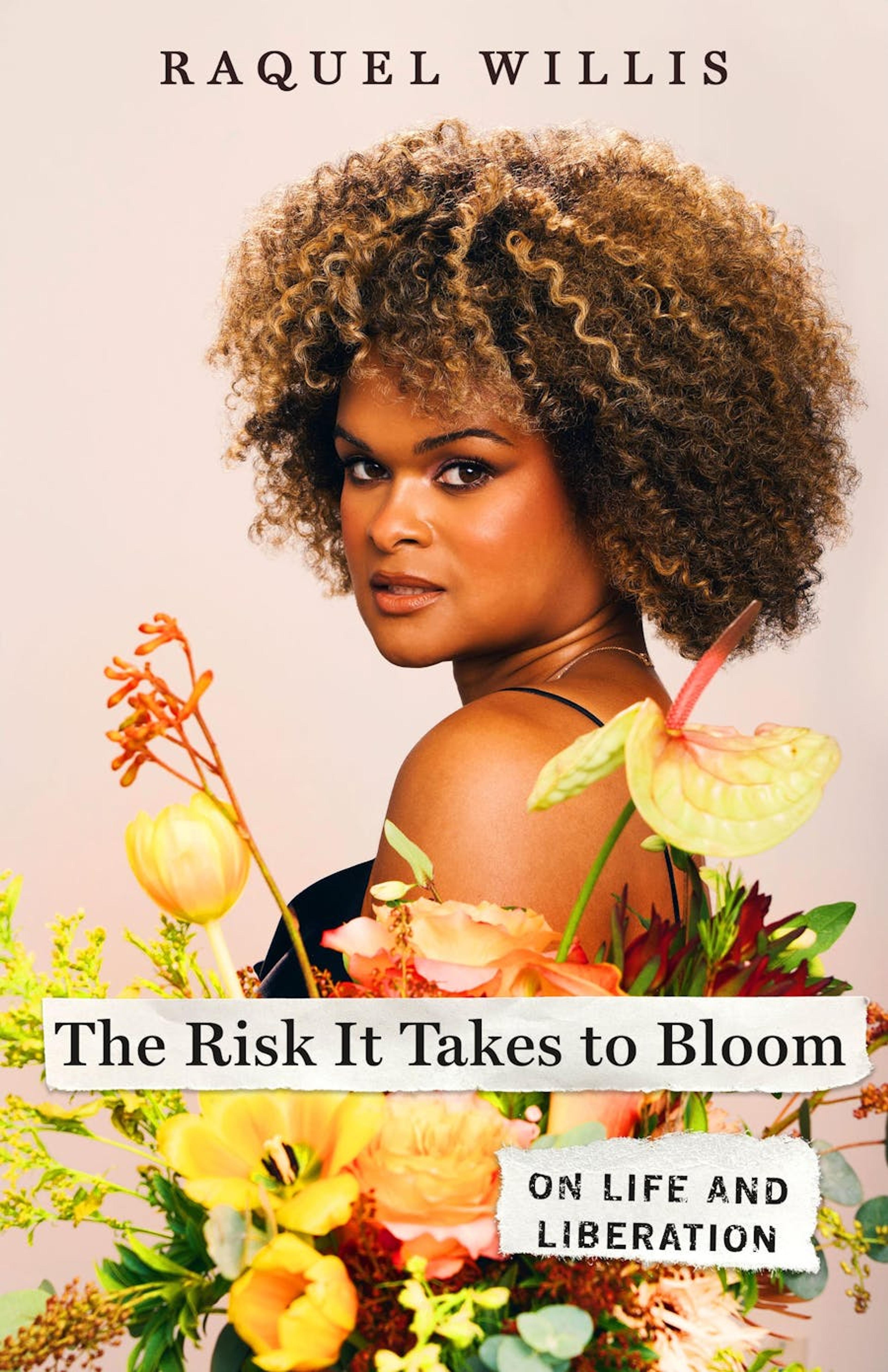Cover, Raquel Willis, The Risk It Takes to Bloom: On Life and Liberation (2023). (Photo: courtesy of St. Martin’s Press)